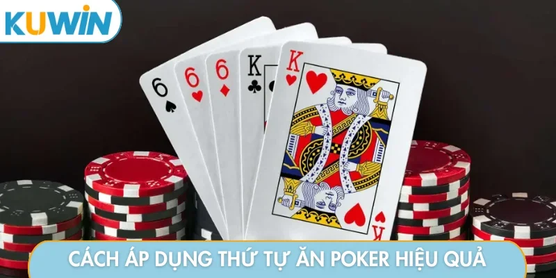 Cách áp dụng thứ tự ăn poker hiệu quả