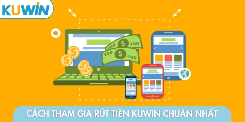 Cách tham gia rút tiền KUWIN chuẩn nhất
