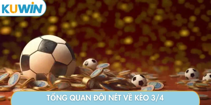 Tổng quan đôi nét về kèo 3/4